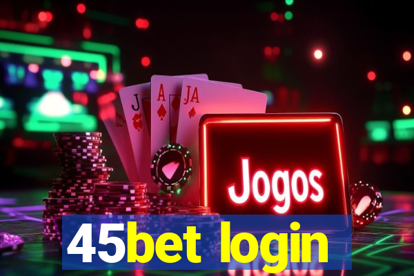 45bet login